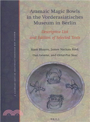 Aramaic Magic Bowls in the Vorderasiatisches Museum in Berlin ― Descriptive List and Edition of Selected Texts