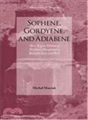 Sophene, Gordyene, and Adiabene ─ Three Regna Minora of Northern Mesopotamia Between East and West