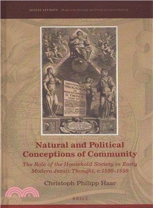 Natural and Political Conceptions of Community ― The Role of the Household Society in Early Modern Jesuit Thought, C.1590?650