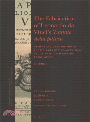 The Fabrication of Leonardo Da Vincitrattato Della Pittura ― With a Scholarly Edition of the Italian Editio Princeps 1651 and an Annotated English Translation