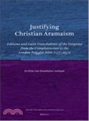 Justifying Christian Aramaism ― Editions and Latin Translations of the Targums from the Complutensian to the London Polyglot Bible 1517-1657