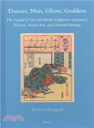 Dancer, Nun, Ghost, Goddess ― The Legend of Gio and Hotoke in Japanese Literature, Theater, Visual Arts, and Cultural Heritage