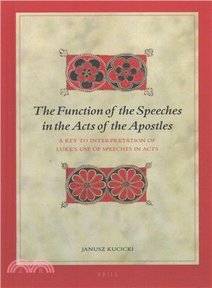 The Function of the Speeches in the Acts of the Apostles ― A Key to Interpretation of Luke Use of Speeches in Acts