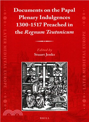 Documents on the Papal Plenary Indulgences 1300-1517 Preached in the Regnum Teutonicum