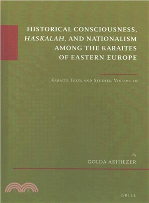 Historical Consciousness, Haskalah, and Nationalism Among the Karaites of Eastern Europe ― Karaite Texts and Studies
