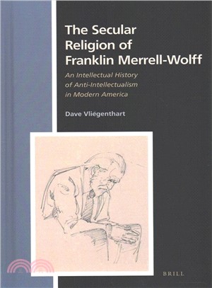 The Secular Religion of Franklin Merrell-wolff ― An Intellectual History of Anti-intellectualism in Modern America