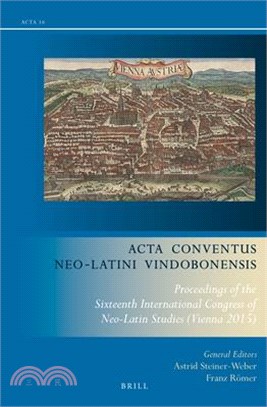 Acta Conventus Neo-latini Vindobonensis ― Proceedings of the Sixteenth International Congress of Neo-latin Studies; Vienna 2015