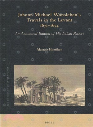 Johann Michael Wansleben's Travels in the Levant, 1671-1674 ― An Annotated Edition of His Italian Report