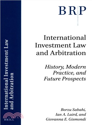 International Investment Law and Arbitration ― History, Modern Practice, and Future Prospects