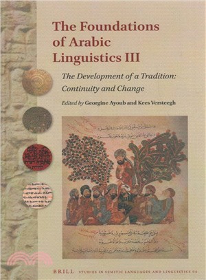 The Foundations of Arabic Linguistics III ― The Development of a Tradition: Continuity and Change