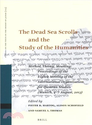 The Dead Sea Scrolls and the Study of the Humanities ― Method, Theory, Meaning - Proceedings of the Eighth Meeting of the International Organization for Qumran Studies Munich, 4? August, 2013