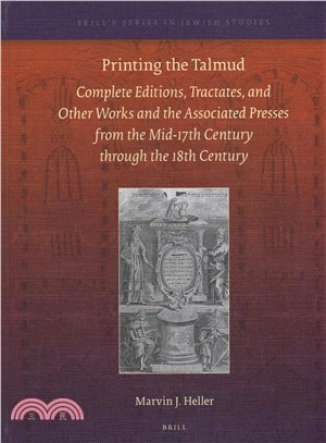 Printing the Talmud ― Complete Editions, Tractates, and Other Works and the Associated Presses from the Mid-17th Century Through the 18th Century