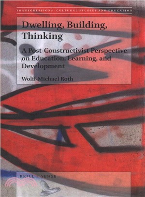 Dwelling, Building, Thinking ― A Post-constructivist Perspective on Education, Learning, and Development
