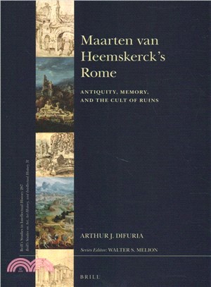 Maarten Van Heemskerck Rome ― Antiquity, Memory, and the Cult of Ruins