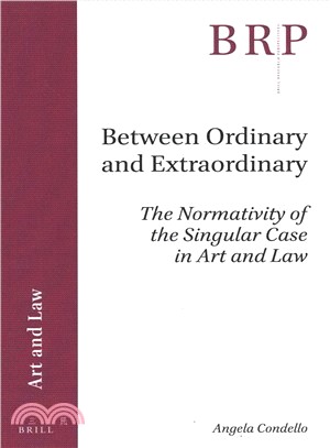 Between Ordinary and Extraordinary ― The Normativity of the Singular Case in Art and Law