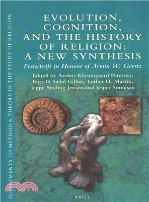 Evolution, Cognition, and the History of Religion ― A New Synthesis; Festschrift in Honour of Armin W. Geertz