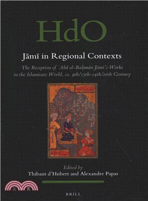 Jami in Regional Contexts ― The Reception of 'abd Al-rahman Jami Works in the Islamicate World, Ca. 9th/15th-14th/20th Century