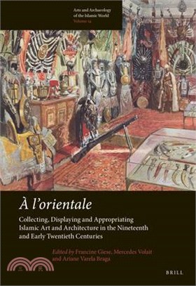 A L’orientale ― Collecting, Displaying and Appropriating Islamic Art and Architecture in the 19th and Early 20th Centuries