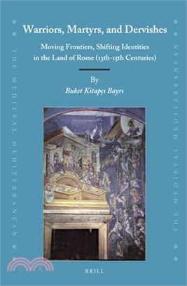 Warriors, Martyrs, and Dervishes ― Moving Frontiers, Shifting Identities in the Land of Rome 13th-15th Centuries