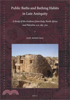 Public Baths and Bathing Habits in Late Antiquity ― A Study of the Evidence from Italy, North Africa and Palestine A.d. 285-700