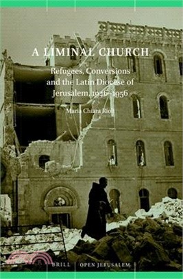 Tribulationis Tempore ― The Latin Church of Jerusalem in the Palestine War and Its Aftermath, 1946–56