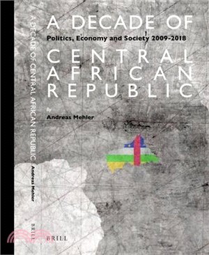 A Decade of Central African Republic ― Politics, Economy and Society 2009-2018