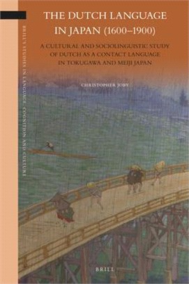 The Dutch Language in Japan 1600-1900 ― A Cultural and Sociolinguistic Study of Dutch As a Contact Language in Tokugawa and Meiji Japan