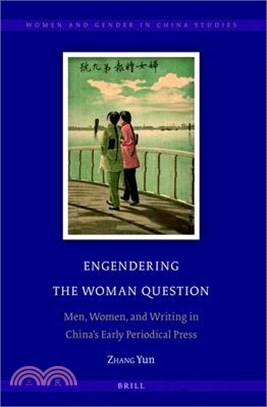 Engendering the Woman Question ― Men, Women, and Writing in China’s Early Periodical Press