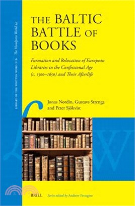 The Baltic Battle of Books: Formation and Relocation of European Libraries in the Confessional Age (C.1500 ̵c. 1650) and Their Afterlife