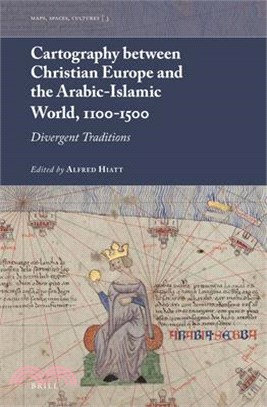 Cartography Between Christian Europe and the Arabic-Islamic World, 1100-1500: Divergent Traditions