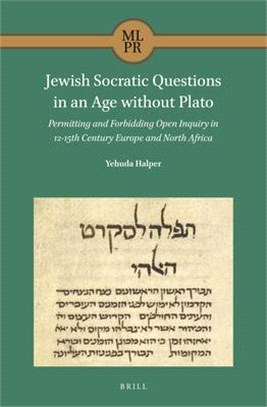 Jewish Socratic Questions in an Age Without Plato: Permitting and Forbidding Open-Inquiry in 12-15th Century Europe and North Africa