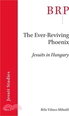 The Ever-Reviving Phoenix: Jesuits in Hungary