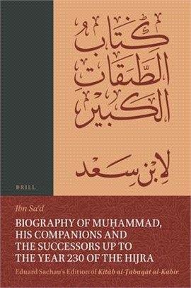 Biography of Muḥammad, His Companions and the Successors Up to the Year 230 of the Hijra: Eduard Sachau's Edition of Kitāb Al-Ṭabaq&#