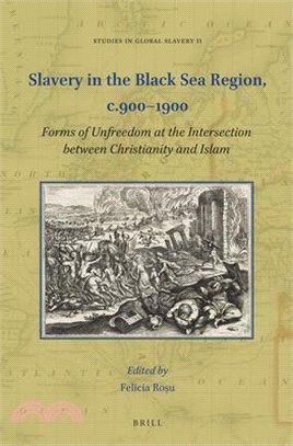 Slavery in the Black Sea Region, C. 900-1900: Forms of Unfreedom at the Intersection Between Christianity and Islam