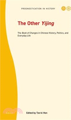 The Other Yijing: The Book of Changes in Chinese History, Politics, and Everyday Life