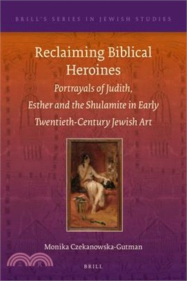 Reclaiming Biblical Heroines: Portrayals of Judith, Esther and the Shulamite in Early Twentieth-Century Jewish Art