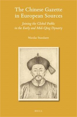 The Chinese gazette in European sources : joining the global public in the early and mid-Qing dynasty /