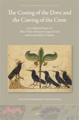 The Cooing of the Dove and the Cawing of the Crow: Late ʿabbāsid Poetics in Abū Al-ʿalāʾ Al-Maʿarrī's Saq&#778