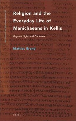 Religion and the Everyday Life of Manichaeans in Kellis: Beyond Light and Darkness