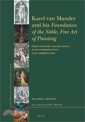 Karel Van Mander and His Foundation of the Noble, Free Art of Painting: First English Translation, with Introduction and Commentary