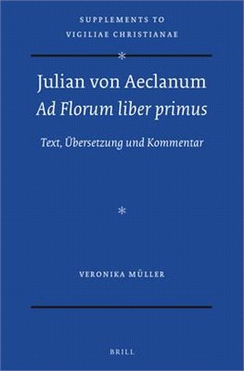 Julian Von Aeclanum - Ad Florum Liber Primus: Text, Übersetzung Und Kommentar