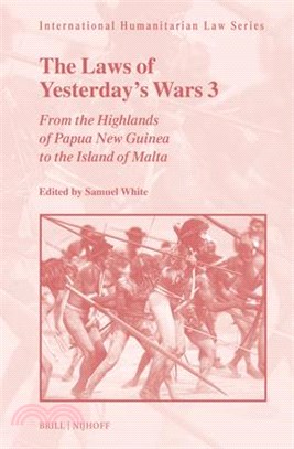 The Laws of Yesterday's Wars 3: From the Highlands of Papua New Guinea to the Island of Malta