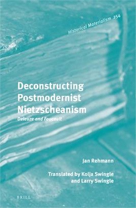 Deconstructing Postmodernist Nietzscheanism: Deleuze and Foucault