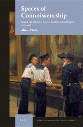 Spaces of Connoisseurship: Judging Old Masters at Agnew's and the National Gallery, C.1874-1916