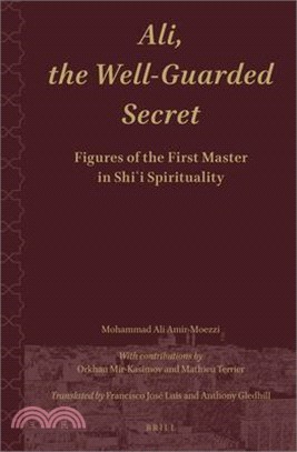 Ali.the Well-Guarded Secret: Figures of the First Master in Shi'i Spirituality