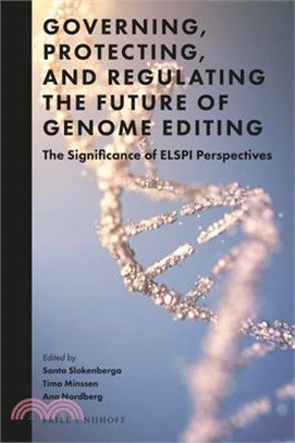 Governing, Protecting, and Regulating the Future of Genome Editing: The Significance of Elspi Perspectives