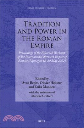 Tradition and Power in the Roman Empire: Proceedings of the Fifteenth Workshop of the International Network Impact of Empire (Nijmegen, 18-20 May 2022