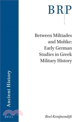 Between Miltiades and Moltke - Early German Studies in Greek Military History