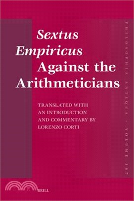 Sextus Empiricus Against the Arithmeticians: Translated with an Introduction and Commentary by Lorenzo Corti