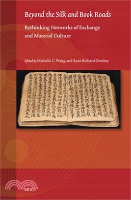 Beyond the Silk and Book Roads: Rethinking Networks of Exchange and Material Culture